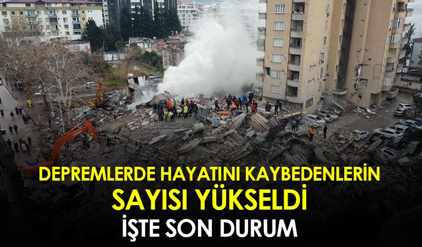Depremlerde hayatını kaybedenlerin sayısı yükseldi!