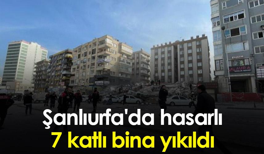 Şanlıurfa'da hasarlı 7 katlı bina yıkıldı