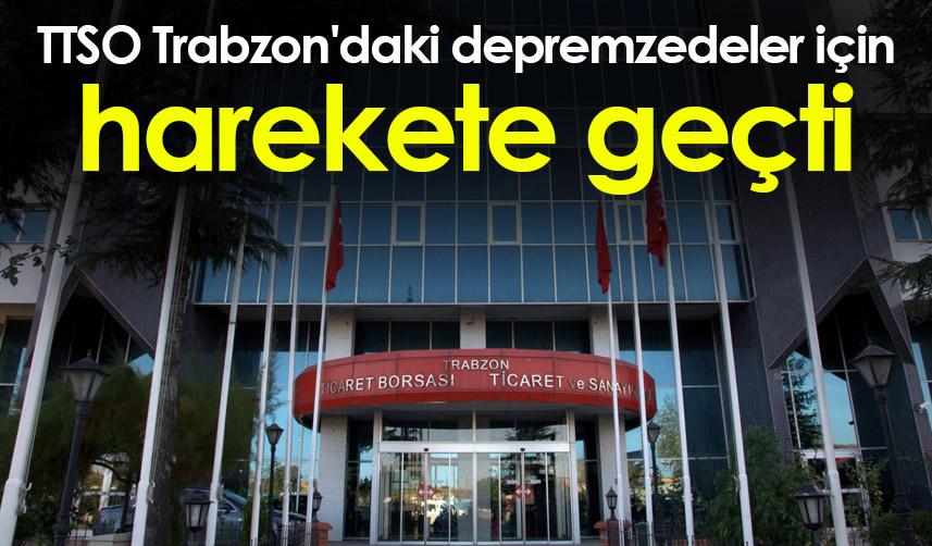 TTSO Trabzon'daki depremzedeler için harekete geçti