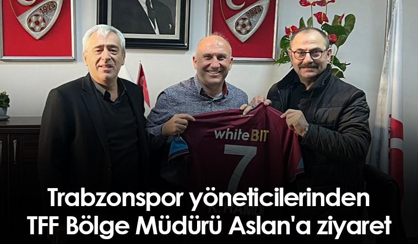 Trabzonspor yöneticilerinden TFF Bölge Müdürü Aslan'a ziyaret