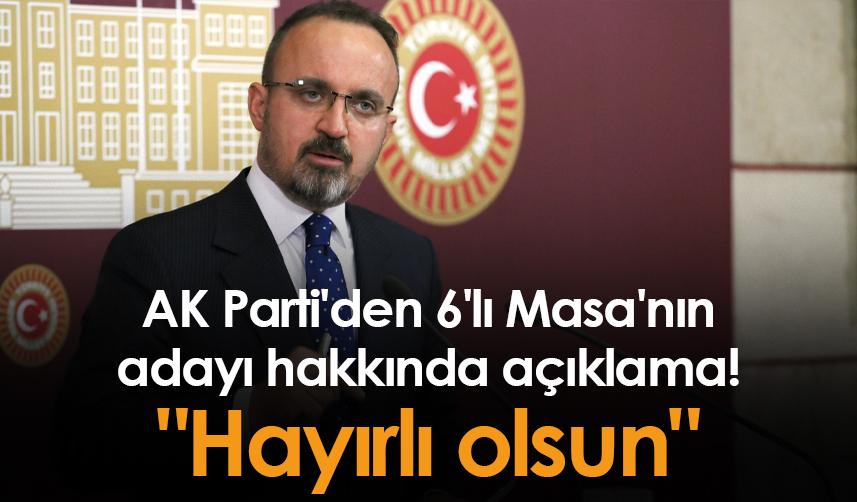 AK Parti'den 6'lı Masa'nın adayı hakkında açıklama! "Hayırlı olsun"