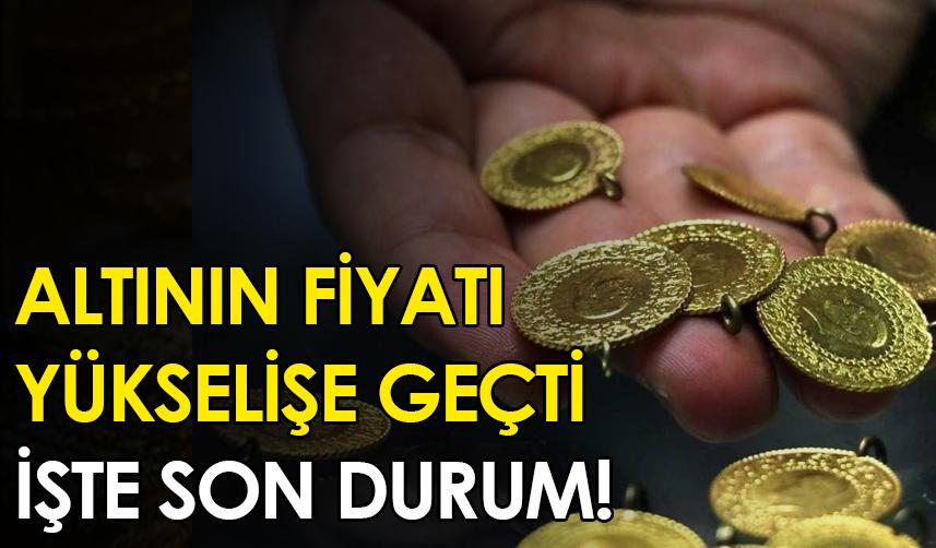 Altının fiyatı yükselişe geçti! İşte son durum