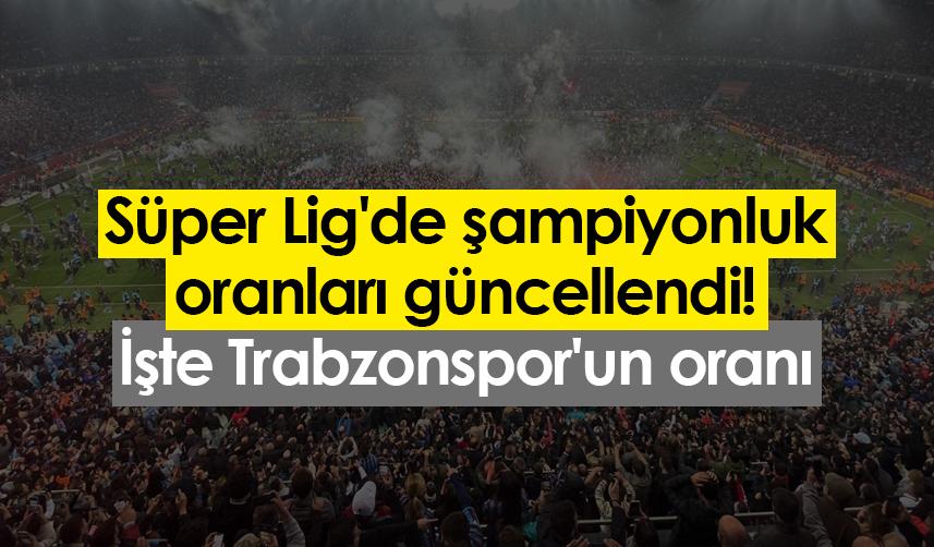 Süper Lig'de şampiyonluk oranları güncellendi! İşte Trabzonspor'un oranı. 7 Mart 2023