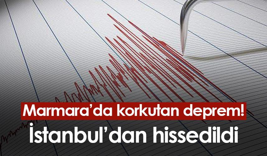 Marmara'da korkutan deprem! İstanbul'dan hissedildi