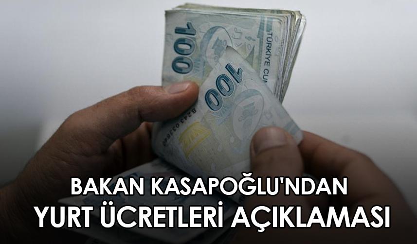 Bakan Kasapoğlu'ndan yurt ücretleri açıklaması