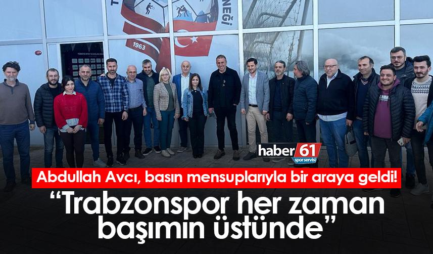 Abdullah Avcı, basın mensuplarıyla bir araya geldi! “Trabzonspor her zaman başımın üstünde”