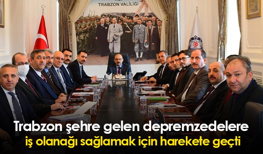 Trabzon şehre gelen depremzedelere iş olanağı sağlamak için harekete geçti