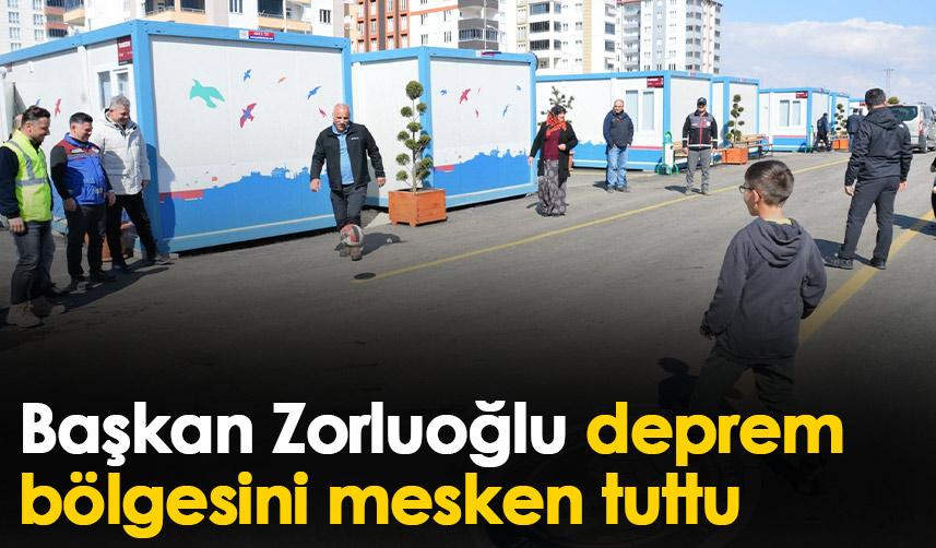 Başkan Zorluoğlu deprem bölgesini mesken tuttu