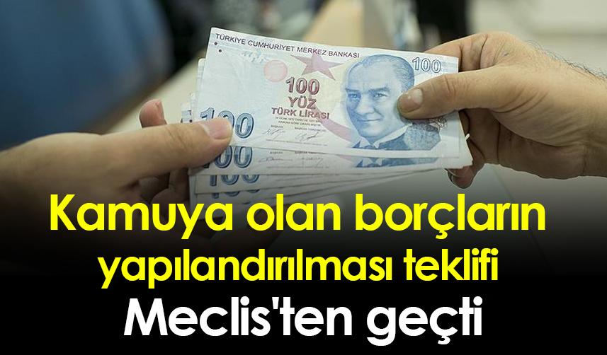 Kamuya olan borçların yapılandırılması teklifi Meclis'ten geçti