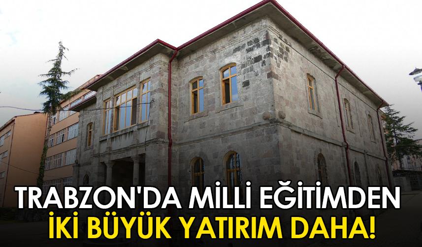 Trabzon'da Milli Eğitimden iki büyük yatırım daha!