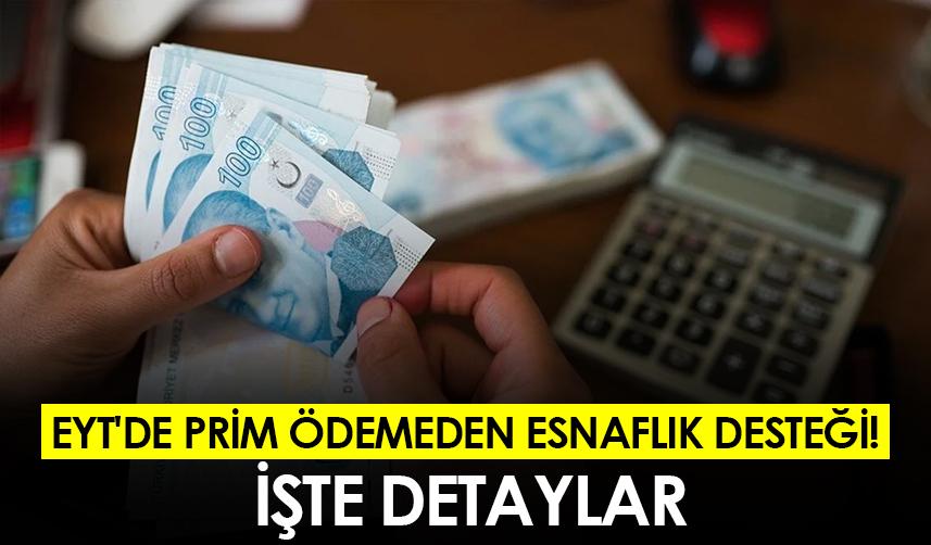 EYT'de prim ödemeden esnaflık desteği! İşte detaylar