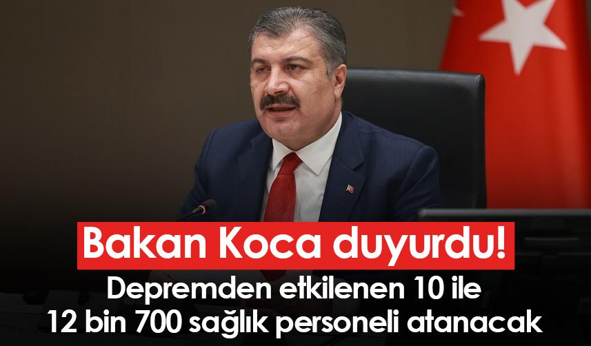 Bakan Koca duyurdu! Depremden etkilenen 10 ile 12 bin 700 sağlık personeli atanacak
