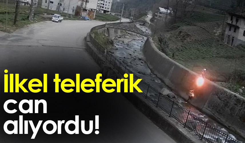 Rize'de ilkel teleferik can alıyordu
