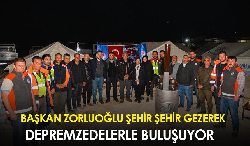 Başkan Zorluoğlu şehir şehir gezerek depremzedelerle buluşuyor