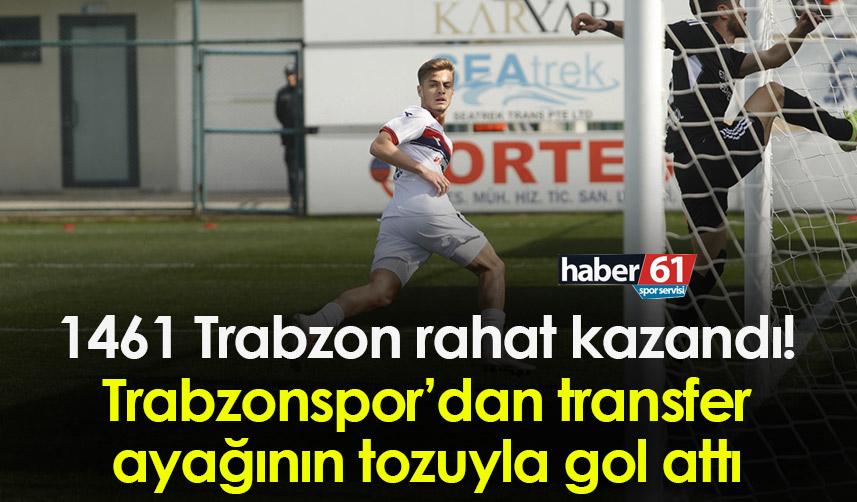 1461 Trabzon rahat kazandı! Trabzonspor’dan transfer ayağının tozuyla gol attı