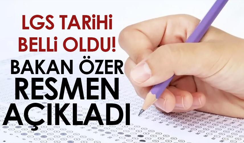 LGS tarihi belli oldu! Bakan Özer resmen açıkladı