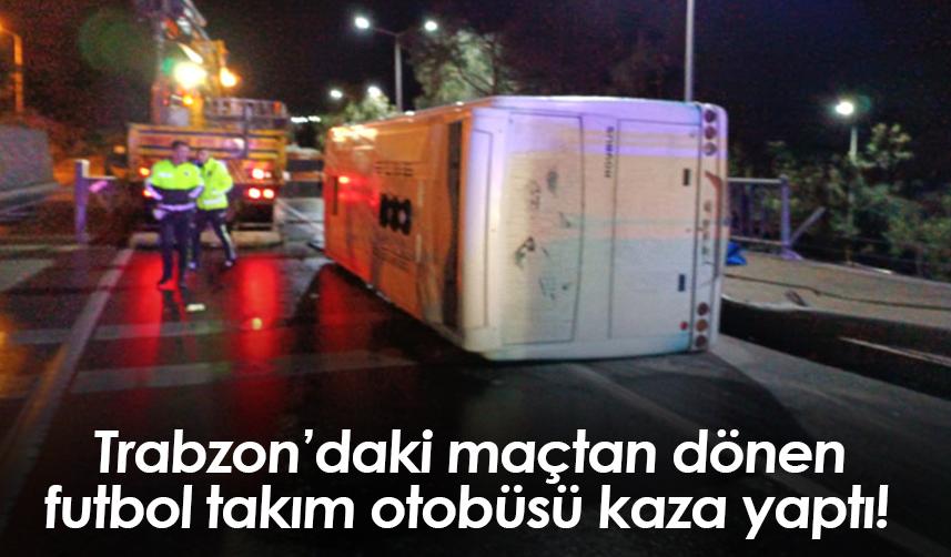 Trabzon’dan dönen futbol takım otobüsü kaza yaptı!