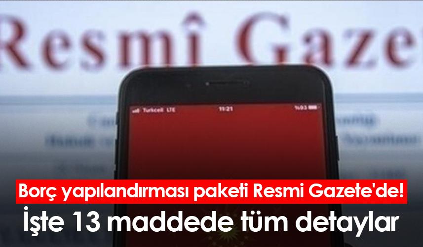 Borç yapılandırması paketi Resmi Gazete'de! İşte 13 maddede tüm detaylar