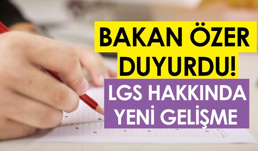 Bakan Özer duyurdu! LGS hakkında yeni gelişme