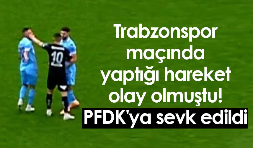 Trabzonspor maçında yaptığı hareket olay olmuştu! PFDK'ya sevk edildi