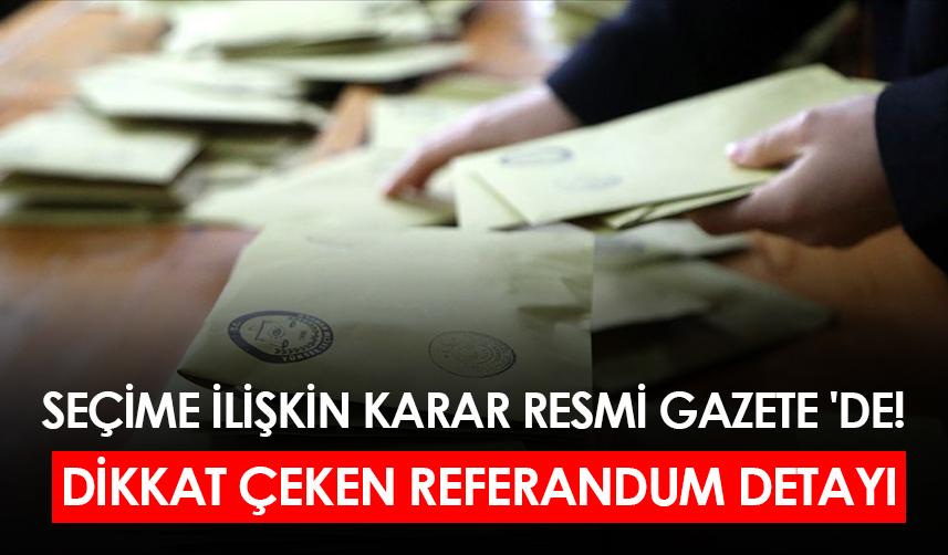 Seçime ilişkin karar Resmi Gazete 'de! Dikkat çeken referandum detayı