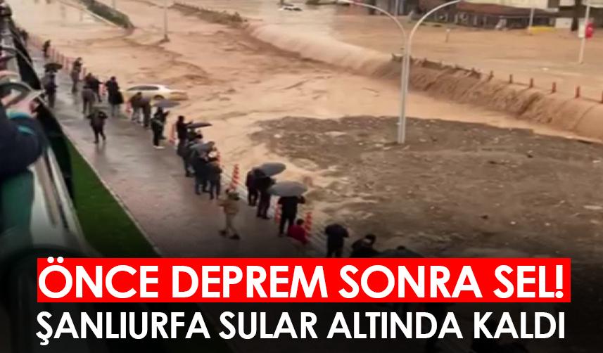 Önce deprem sonra sel! Şanlıurfa sular altında kaldı