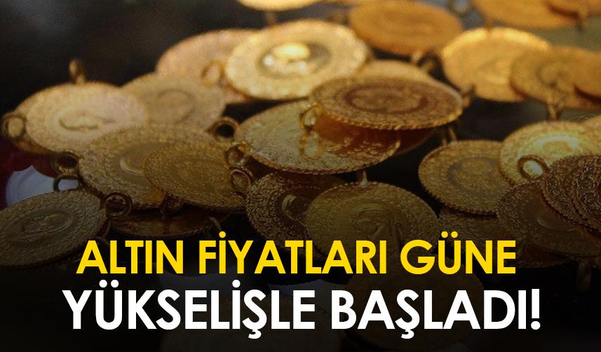Altın fiyatları güne yükselişle başladı!