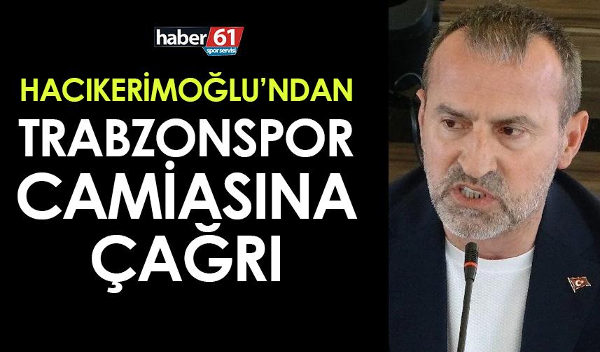 Mustafa Hacıkerimoğlu'ndan Trabzonspor camiasına çağrı