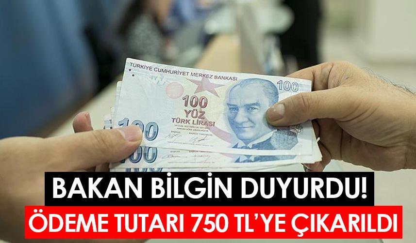 Bakan Bilgin duyurdu! Ödeme tutarı 750 TL’ye çıkarıldı