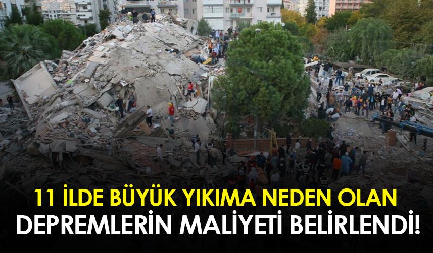 11 ilde büyük yıkıma neden olan depremlerin maliyeti belirlendi!
