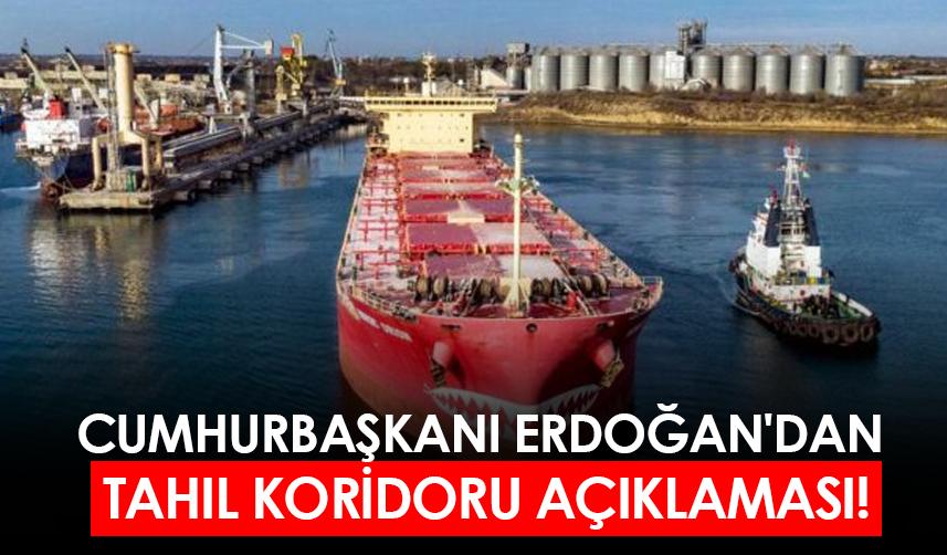 Cumhurbaşkanı Erdoğan'dan tahıl koridoru açıklaması!