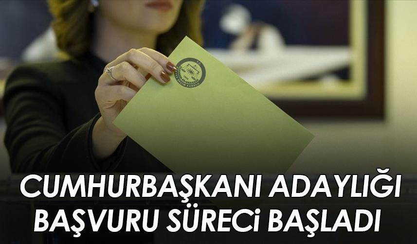 Cumhurbaşkanı adaylığı başvuru süreci başladı