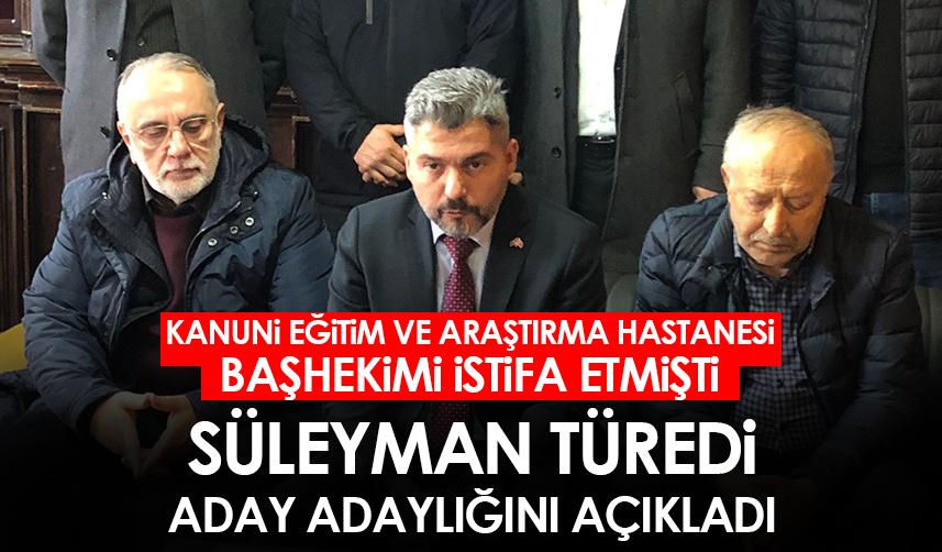Süleyman Türedi aday adaylığını açıkladı!