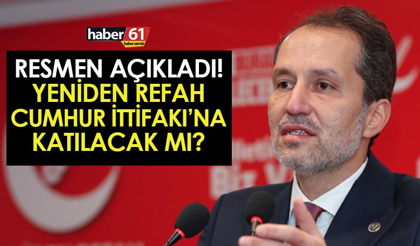 Fatih Erbakan, Yeniden Refah'ın Cumhur İttifakı kararını açıkladı