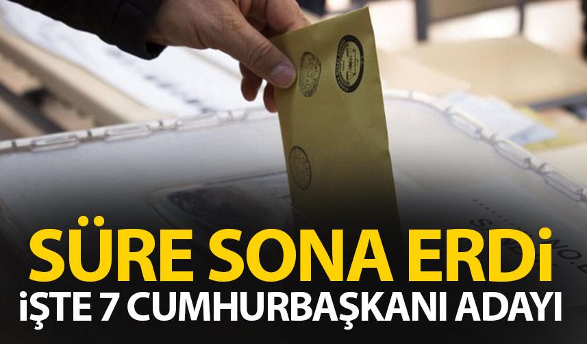 Cumhurbaşkanı adaylığı için 7 aday! Başvurular sona erdi