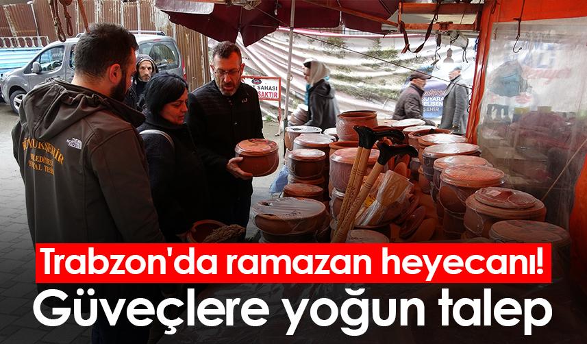 Trabzon'da ramazan heyecanı! Güveçlere yoğun talep