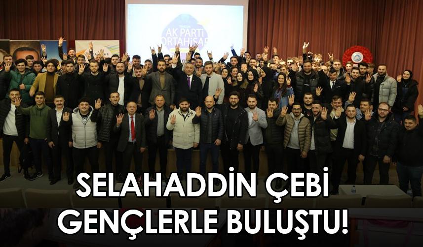 Selahaddin Çebi gençlerle buluştu