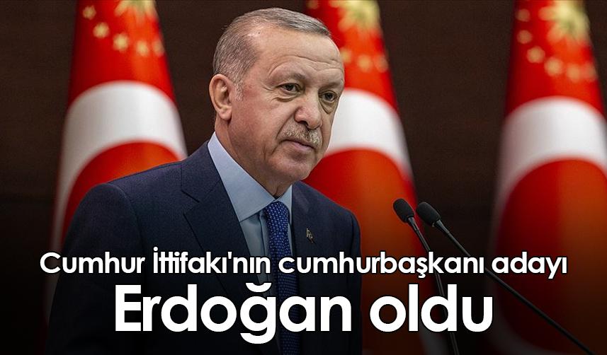 Cumhur İttifakı'nın cumhurbaşkanı adayı Erdoğan oldu