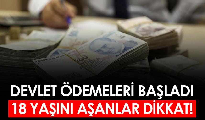 Devlet ödemeleri başladı! 18 yaşını aşanlar dikkat