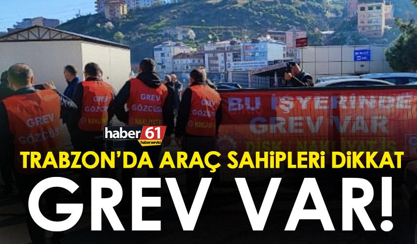 Trabzon’da araç muayene istasyonlarına gidecekler dikkat! Grev var