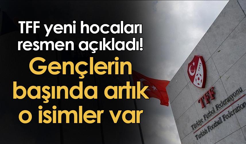 TFF yeni hocaları açıkladı! Gençlerin başında artık o isimler var