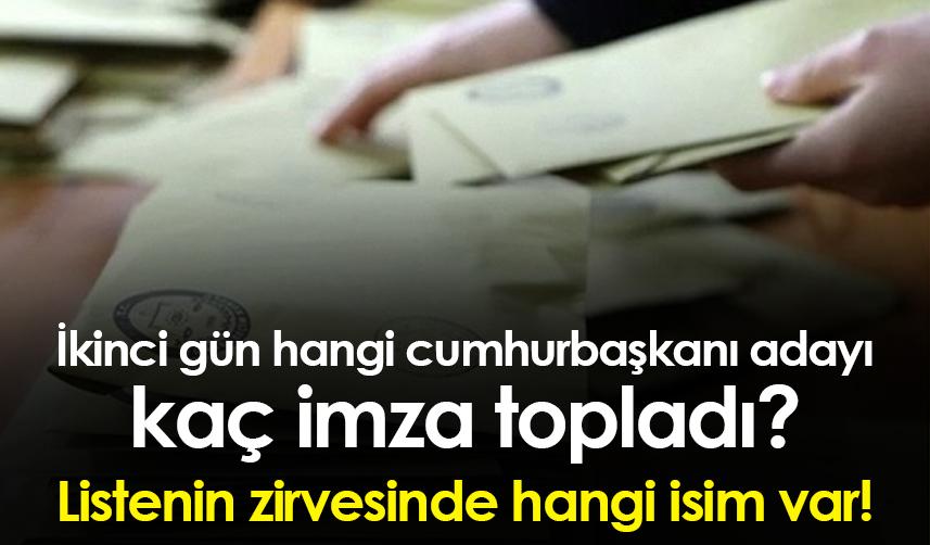 İkinci gün hangi cumhurbaşkanı adayı kaç imza topladı? Listenin zirvesinde hangi isim var?