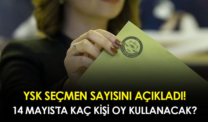 YSK seçmen sayısını açıkladı! 14 Mayıs'ta kaç kişi oy kullanacak?