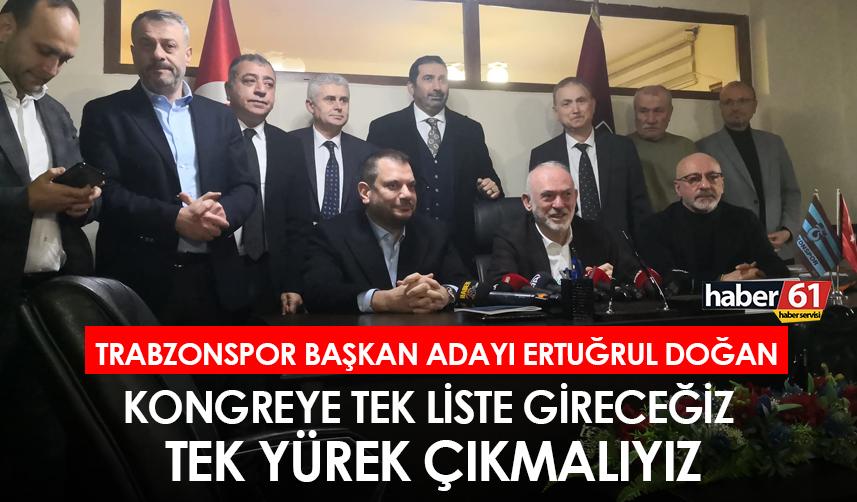 Trabzonspor Başkan Adayı Ertuğrul Doğan “Kongreye tek liste giriyoruz tek yürek çıkmalıyız”