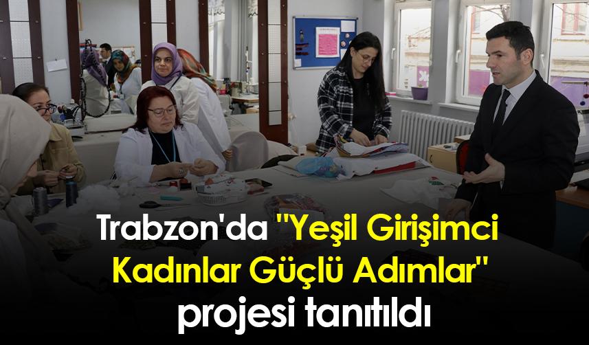 Trabzon'da "Yeşil Girişimci Kadınlar Güçlü Adımlar" projesi tanıtıldı