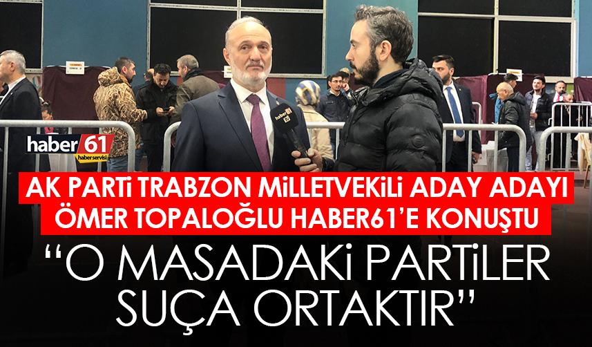 AK Parti Trabzon’da temayül heyecanı: Ömer Topaloğlu’ndan seçim ve ittifak değerlendirmesi