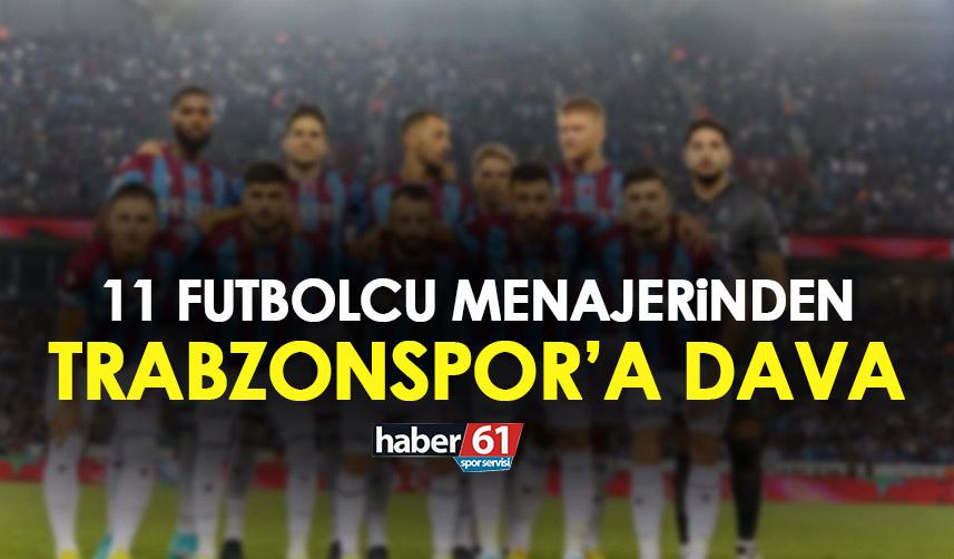 11 Futbolcu menajerinden Trabzonspor’a dava! Gidenlerde var oynayanlar da