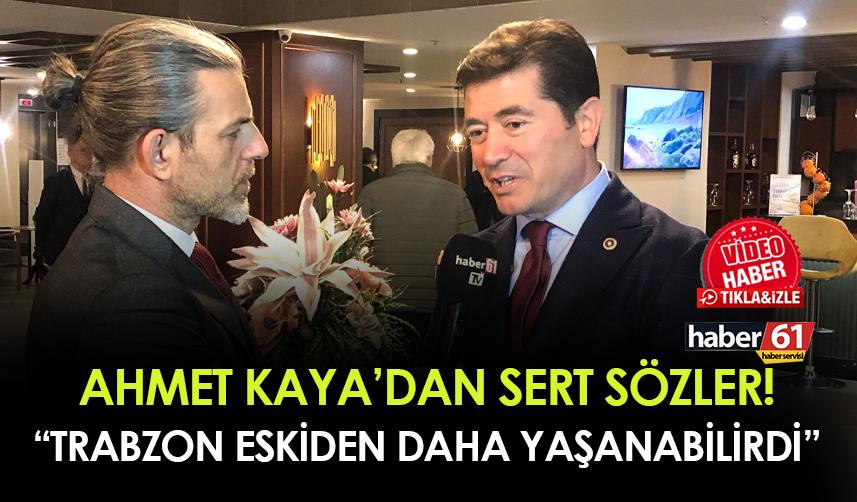 CHP Trabzon Milletvekili Ahmet Kaya'dan sert sözler!