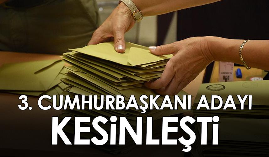 3. cumhurbaşkanı adayı kesinleşti!