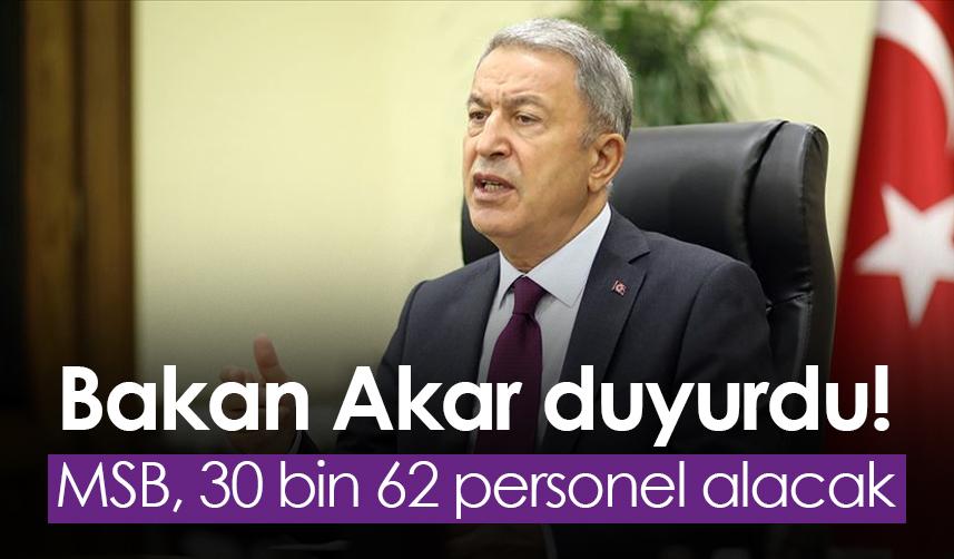 Bakan Akar duyurdu! MSB 30 bin 62 personel alacak